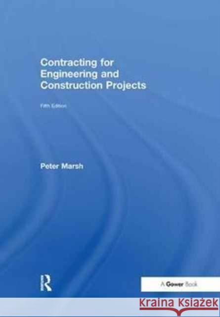 Contracting for Engineering and Construction Projects Peter Marsh 9781138256170