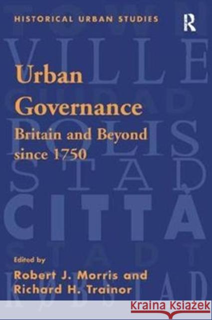 Urban Governance: Britain and Beyond Since 1750 Robert J. Morris, Richard H. Trainor 9781138256293 Taylor and Francis