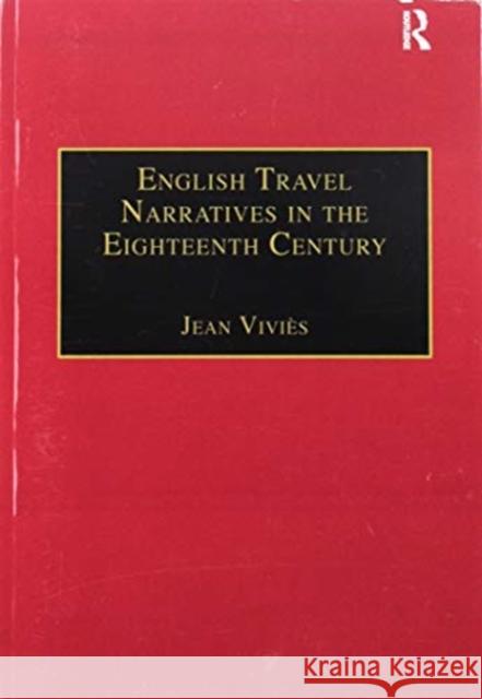 English Travel Narratives in the Eighteenth Century: Exploring Genres Jean Vivies 9781138256446 Routledge