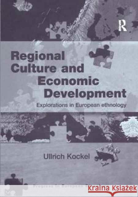 Regional Culture and Economic Development: Explorations in European Ethnology Ullrich Kockel 9781138256668 Routledge