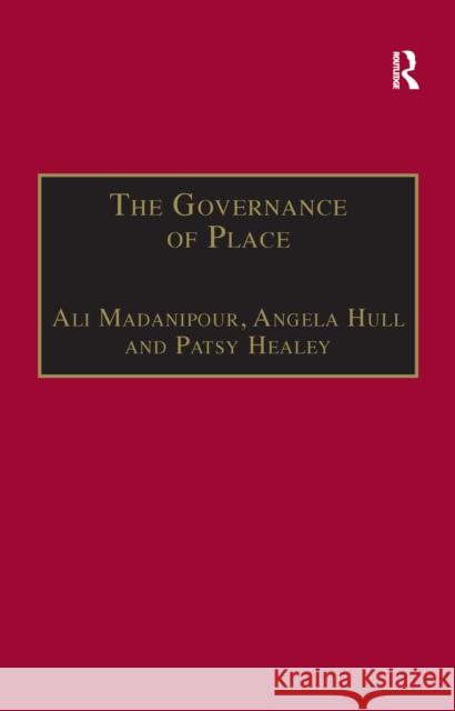 The Governance of Place: Space and Planning Processes Ali Madanipour Angela Hull 9781138256682 Routledge