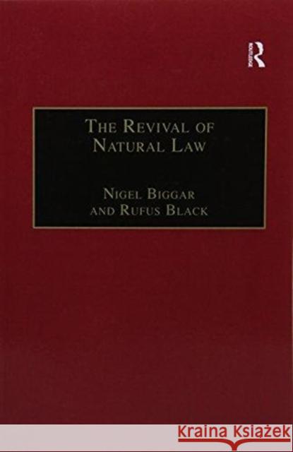 The Revival of Natural Law: Philosophical, Theological and Ethical Responses to the Finnis-Grisez School Nigel Biggar, Rufus Black 9781138256712 Taylor & Francis Ltd