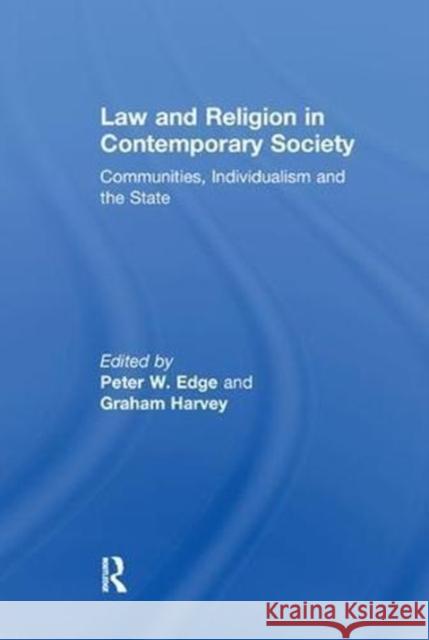 Law and Religion in Contemporary Society: Communities, Individualism and the State Peter W. Edge Graham Harvey 9781138256729 Routledge