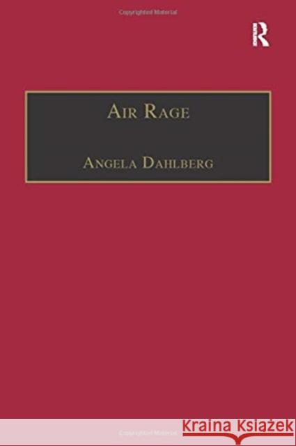 Air Rage: The Underestimated Safety Risk Angela Dahlberg 9781138256736 Taylor & Francis Ltd
