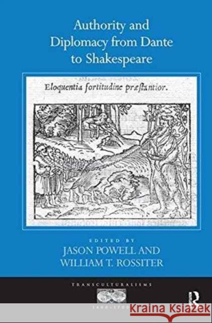 Authority and Diplomacy from Dante to Shakespeare Jason Powell William T. Rossiter  9781138256910 Routledge