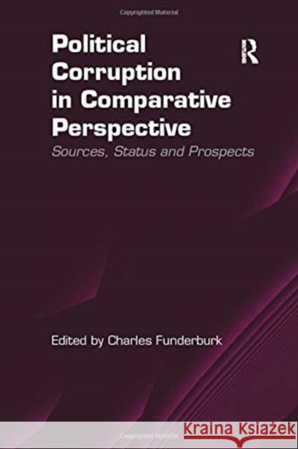 Political Corruption in Comparative Perspective: Sources, Status and Prospects Funderburk, Charles 9781138256996 Routledge