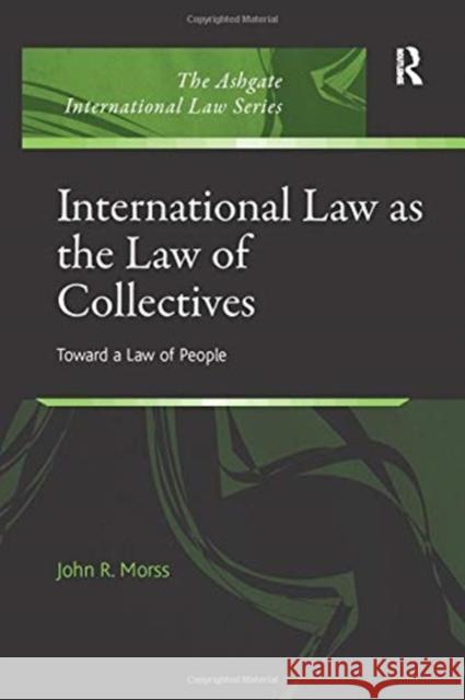 International Law as the Law of Collectives John R. Morss 9781138257009