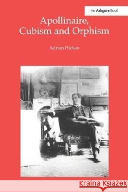 Apollinaire, Cubism and Orphism Adrian Hicken 9781138257078 Routledge