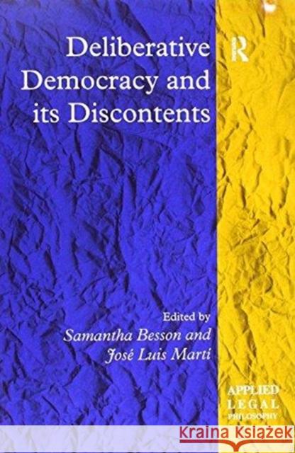 Deliberative Democracy and Its Discontents Jose Luis Marti Samantha Besson 9781138257146