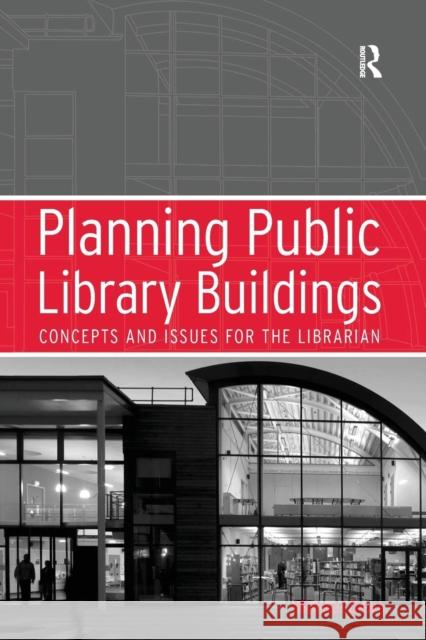 Planning Public Library Buildings: Concepts and Issues for the Librarian Michael Dewe 9781138257160 Routledge