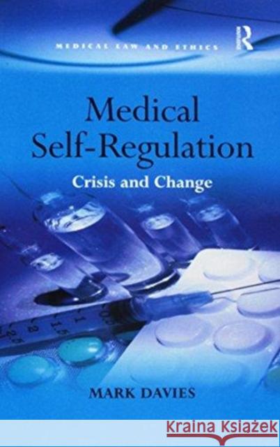 Medical Self-Regulation: Crisis and Change Mark Davies 9781138257191 Routledge