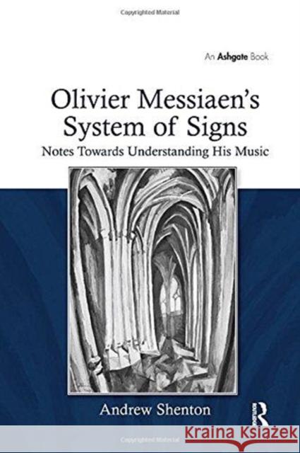 Olivier Messiaen's System of Signs: Notes Towards Understanding His Music Andrew Shenton 9781138257290 Routledge