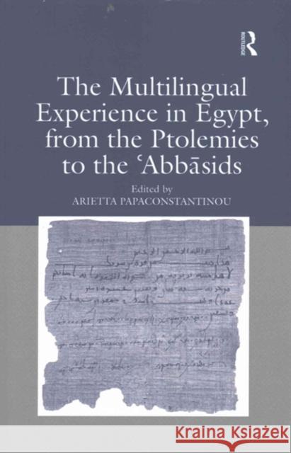 The Multilingual Experience in Egypt, from the Ptolemies to the Abbasids Arietta Papaconstantinou 9781138257344