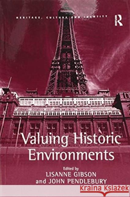 Valuing Historic Environments John Pendlebury Lisanne Gibson 9781138257436