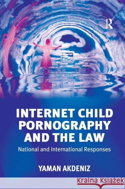 Internet Child Pornography and the Law: National and International Responses Yaman Akdeniz 9781138257528 Routledge
