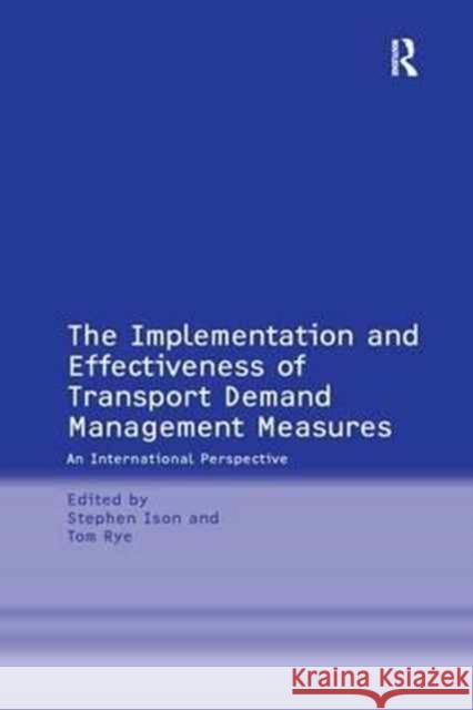 The Implementation and Effectiveness of Transport Demand Management Measures: An International Perspective Tom Rye, Stephen Ison 9781138257603 Taylor & Francis Ltd