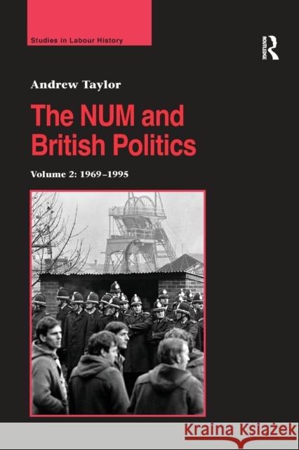 The Num and British Politics: Volume 2: 1969-1995 Andrew Taylor 9781138257610 Routledge