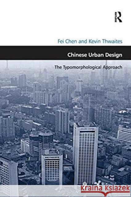 Chinese Urban Design: The Typomorphological Approach. by Fei Chen and Kevin Thwaites Fei Chen, Kevin Thwaites 9781138257818 Taylor and Francis