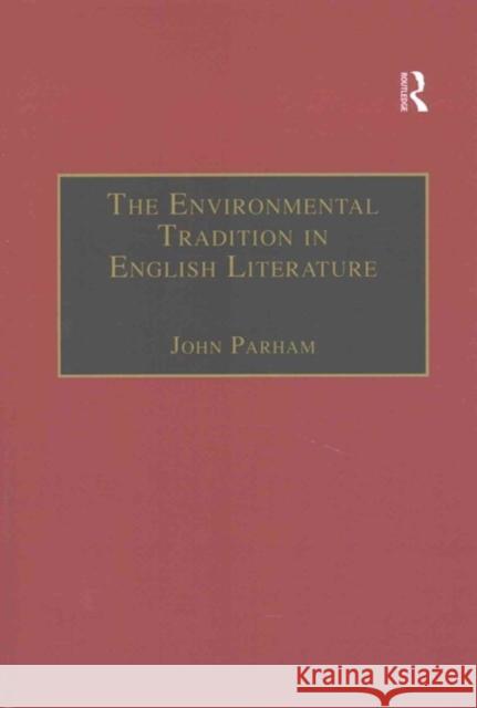 The Environmental Tradition in English Literature John Parham 9781138257863