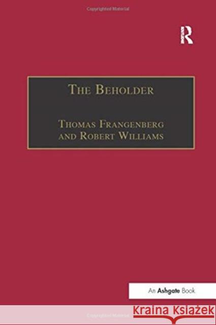 The Beholder: The Experience of Art in Early Modern Europe Thomas Frangenberg Robert Williams 9781138257887 Routledge
