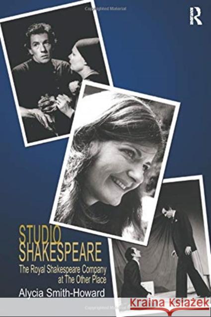 Studio Shakespeare: The Royal Shakespeare Company at the Other Place Alycia Smith-Howard 9781138257894
