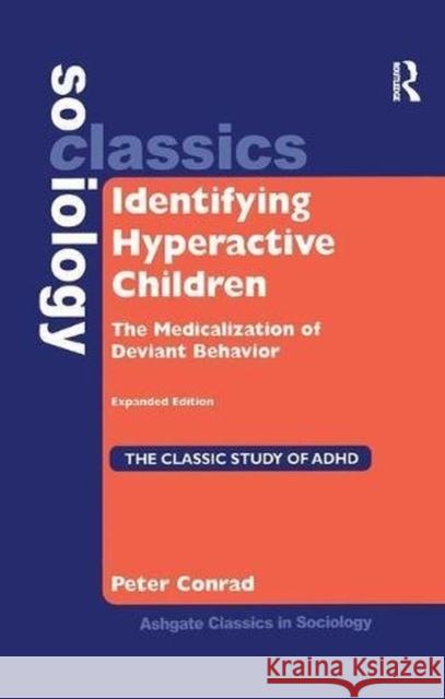 Identifying Hyperactive Children: The Medicalization of Deviant Behavior Expandable Edition Conrad, Peter 9781138257955