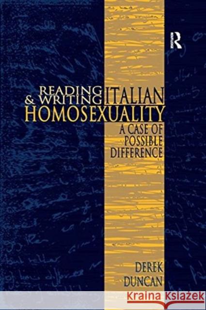 Reading and Writing Italian Homosexuality: A Case of Possible Difference Derek Duncan 9781138257986