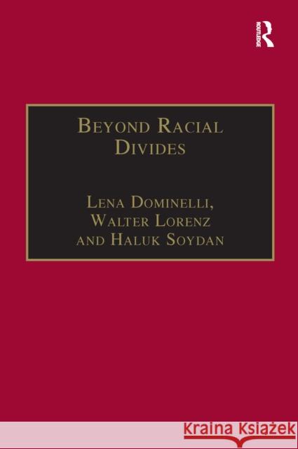 Beyond Racial Divides: Ethnicities in Social Work Practice Lena Dominelli, Walter Lorenz, Haluk Soydan 9781138258044