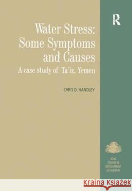 Water Stress: Some Symptoms and Causes: A Case Study of Ta'iz, Yemen Chris D. Handley 9781138258068 Taylor and Francis