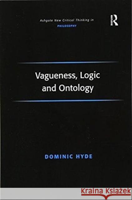 Vagueness, Logic and Ontology Dominic Hyde 9781138258082 Routledge