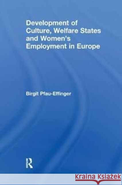 Development of Culture, Welfare States and Women's Employment in Europe Birgit Pfau-Effinger 9781138258174