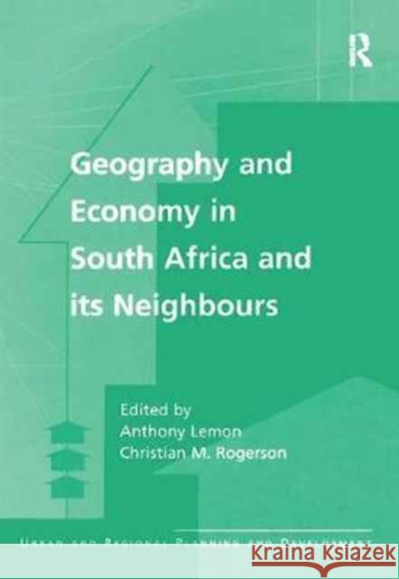 Geography and Economy in South Africa and Its Neighbours Christian M. Rogerson Anthony Lemon 9781138258259 Routledge