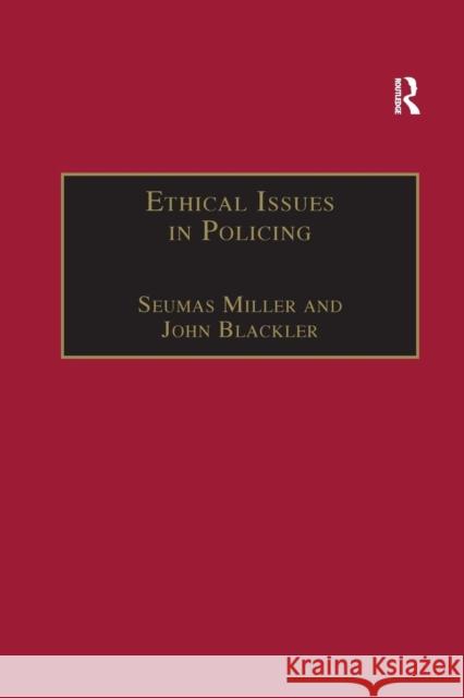 Ethical Issues in Policing Seumas Miller John Blackler 9781138258310