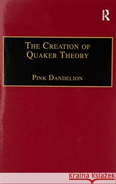 The Creation of Quaker Theory: Insider Perspectives  9781138258433 Taylor and Francis