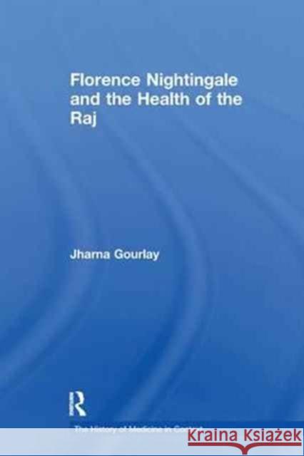 Florence Nightingale and the Health of the Raj Jharna Gourlay 9781138258549 Taylor and Francis