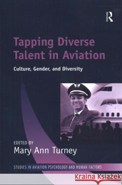 Tapping Diverse Talent in Aviation: Culture, Gender, and Diversity Mary Ann Turney 9781138258594 Routledge