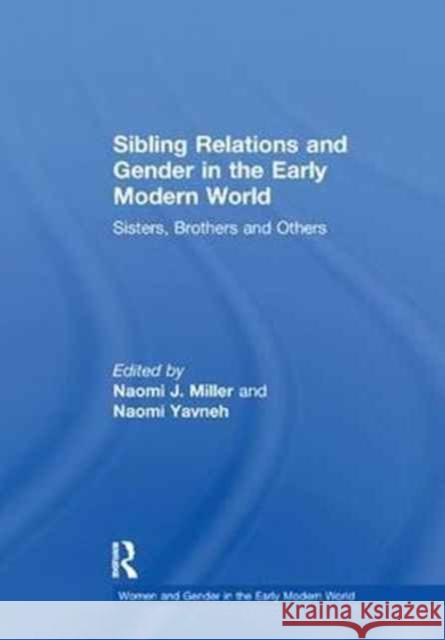Sibling Relations and Gender in the Early Modern World: Sisters, Brothers and Others  9781138258914 Taylor and Francis