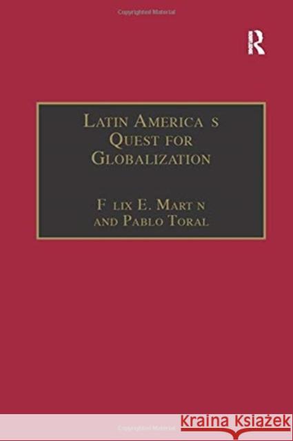 Latin America's Quest for Globalization: The Role of Spanish Firms Felix E. Martin Pablo Toral 9781138259072 Routledge