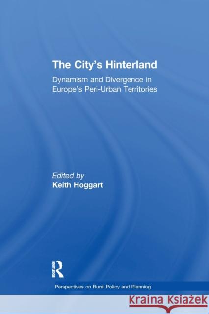 The City's Hinterland: Dynamism and Divergence in Europe's Peri-Urban Territories  9781138259089 Taylor and Francis