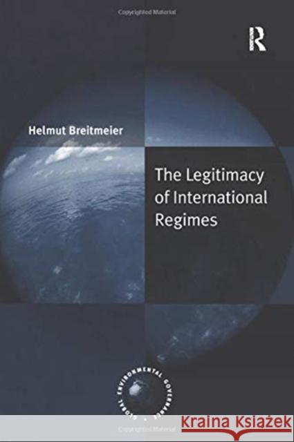 The Legitimacy of International Regimes Helmut Breitmeier 9781138259119 Taylor and Francis