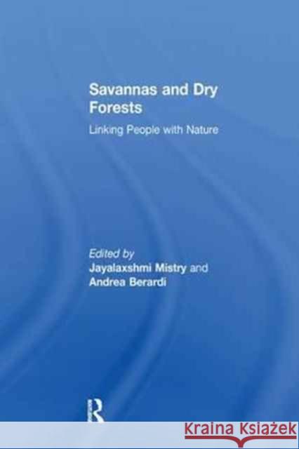 Savannas and Dry Forests: Linking People with Nature Andrea Berardi 9781138259171