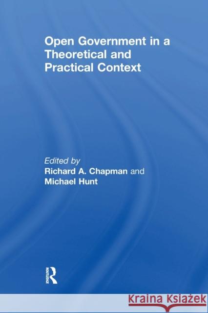Open Government in a Theoretical and Practical Context Michael Hunt, Richard A. Chapman 9781138259249 Taylor & Francis Ltd