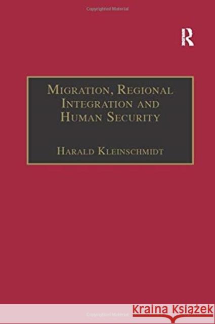 Migration, Regional Integration and Human Security: The Formation and Maintenance of Transnational Spaces Harald Kleinschmidt 9781138259256 Routledge