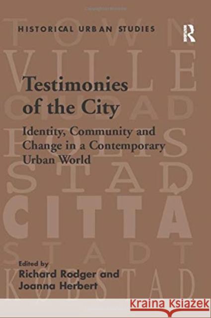Testimonies of the City: Identity, Community and Change in a Contemporary Urban World Joanna Herbert Richard Rodger  9781138259324 Routledge