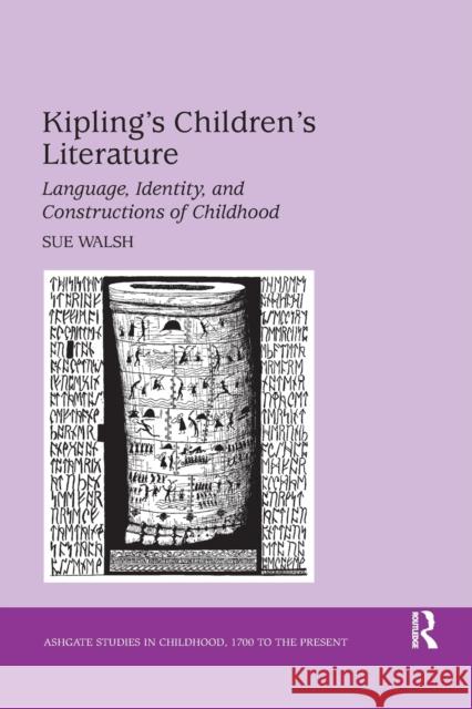 Kipling's Children's Literature: Language, Identity, and Constructions of Childhood Sue Walsh 9781138259379 Taylor and Francis