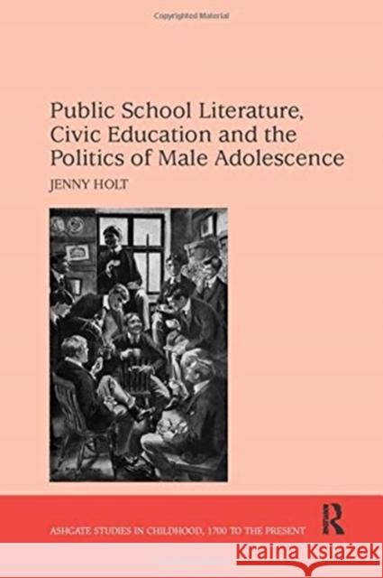 Public School Literature, Civic Education and the Politics of Male Adolescence Jenny Holt 9781138259423 Taylor and Francis