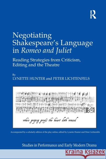 Negotiating Shakespeare's Language in Romeo and Juliet: Reading Strategies from Criticism, Editing and the Theatre Lynette Hunter Peter Lichtenfels 9781138259591