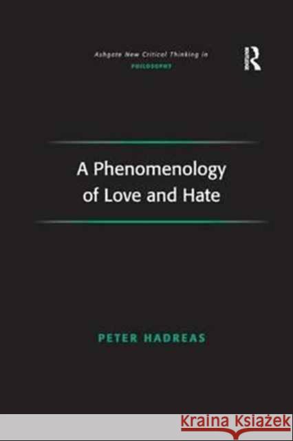 A Phenomenology of Love and Hate Peter Hadreas 9781138259768 Routledge