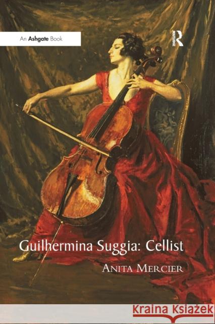 Guilhermina Suggia: Cellist Anita Mercier 9781138259775