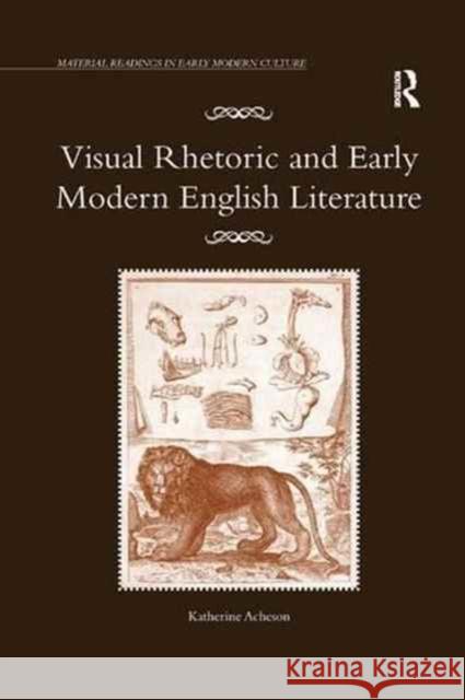 Visual Rhetoric and Early Modern English Literature Katherine Acheson 9781138259850 Routledge